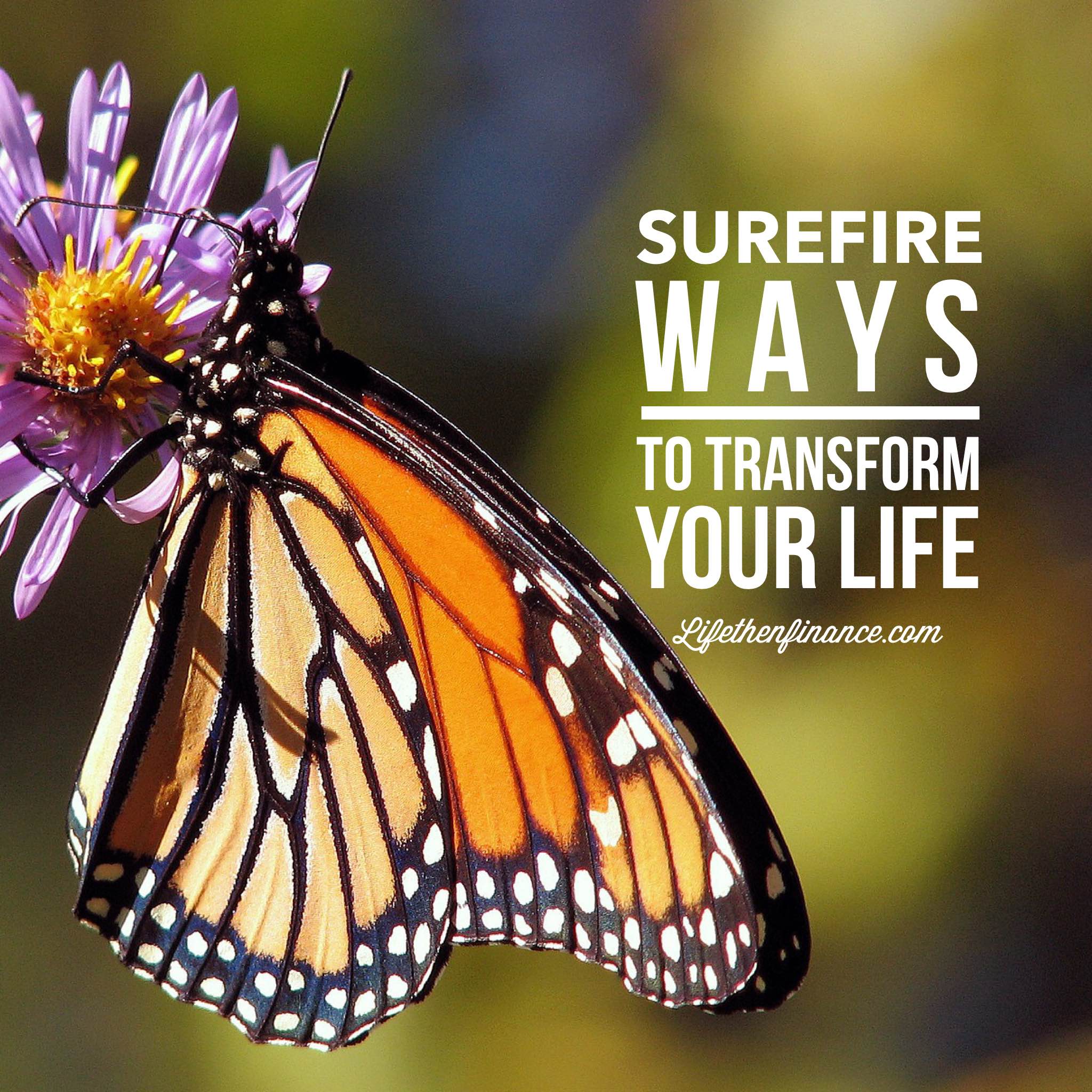 surefire way to transform your life